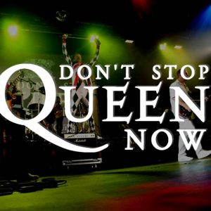 DON'T STOP QUEEN NOW